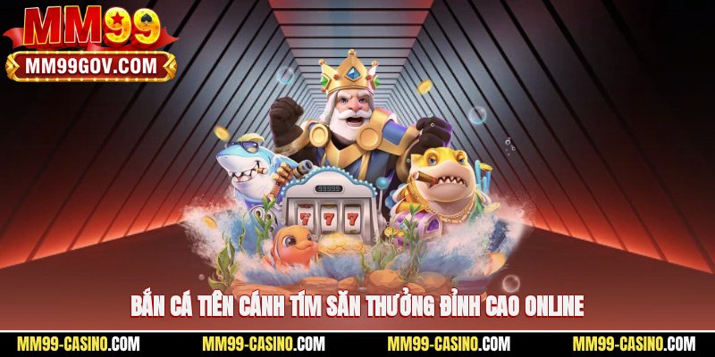 Bắn cá tiên cánh tím – săn thưởng đỉnh cao online