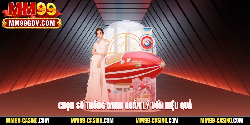 Chọn số thông minh, quản lý vốn hiệu quả