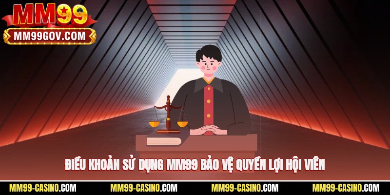 Điều khoản sử dụng MM99 bảo vệ quyền lợi hội viên