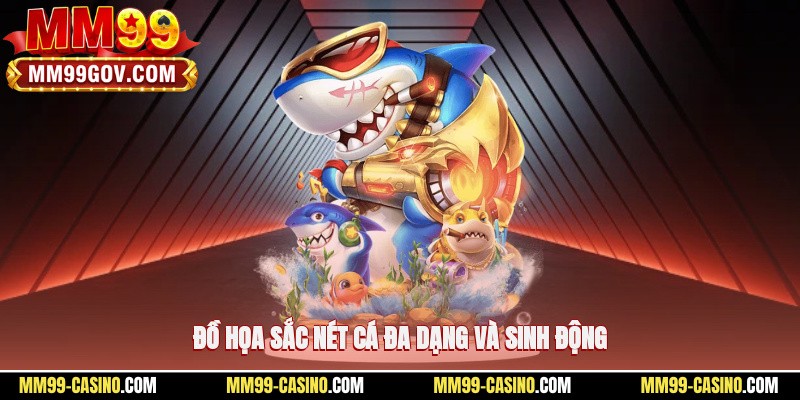 Đồ họa sắc nét, cá đa dạng và sinh động