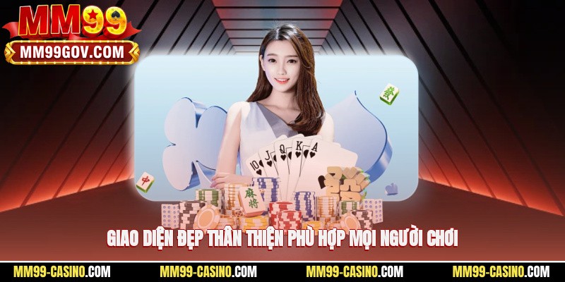 Giao diện đẹp, thân thiện, phù hợp mọi người chơi