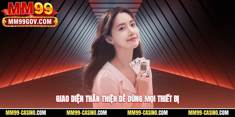 Giao diện thân thiện, dễ dùng mọi thiết bị