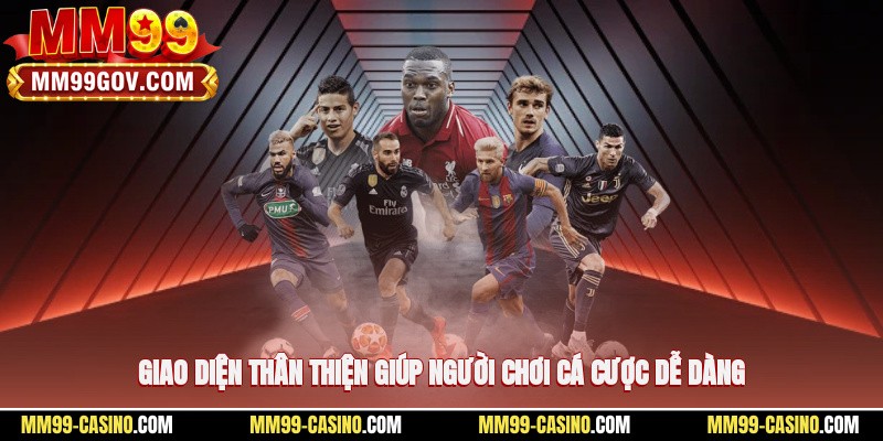 Giao diện thân thiện giúp người chơi cá cược dễ dàng