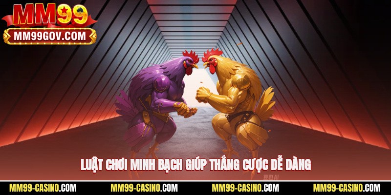 Luật chơi minh bạch giúp thắng cược dễ dàng