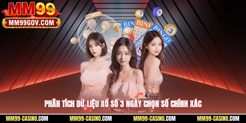 Phân tích dữ liệu xổ số 3 ngày chọn số chính xác