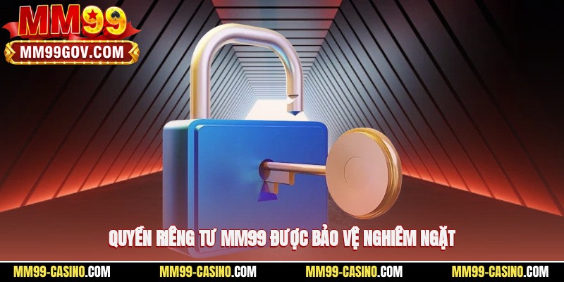 Quyền riêng tư MM99 được bảo vệ nghiêm ngặt