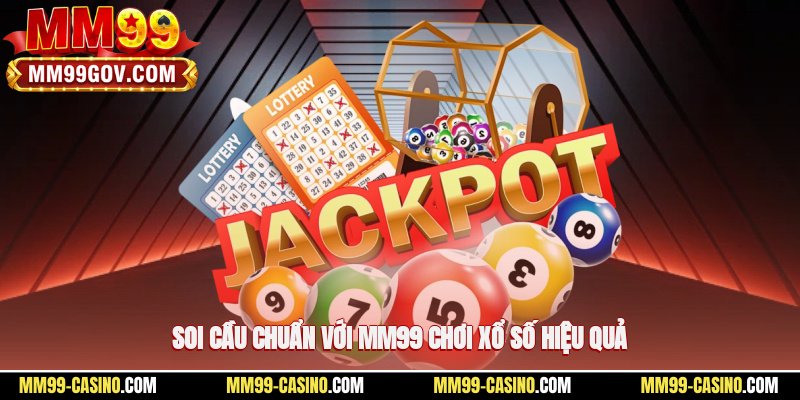 Soi cầu chuẩn với MM99, chơi xổ số hiệu quả